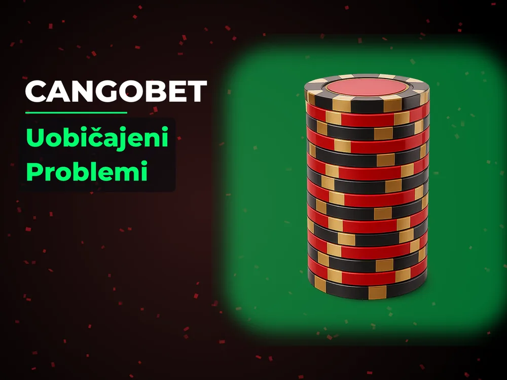 Cangobet - Uobičajeni Problemi